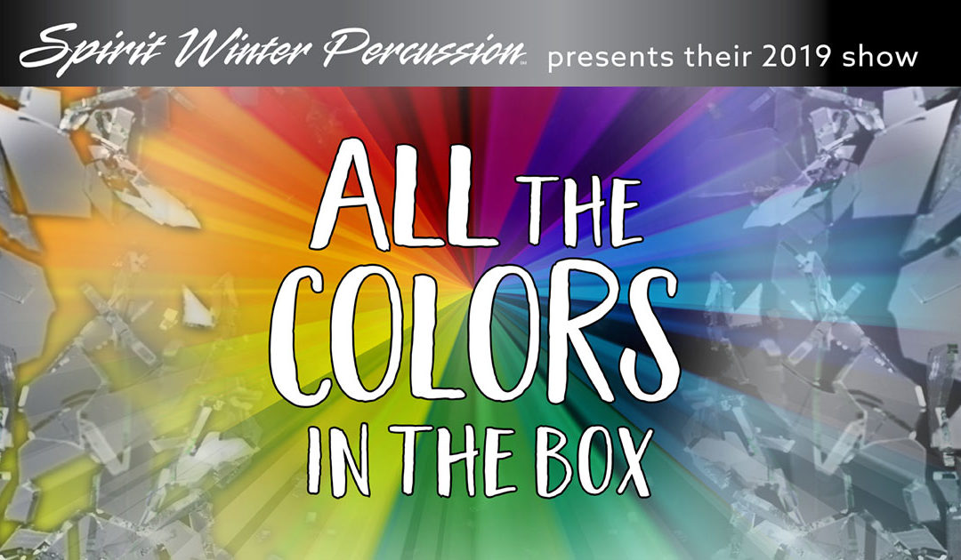Spirit Winter Percussion announces their 15th Anniversary Production, ALL THE COLORS IN THE BOX!